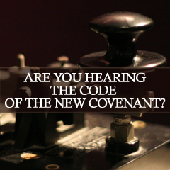 Read more about the article Are You Hearing The Code of The New Covenant?