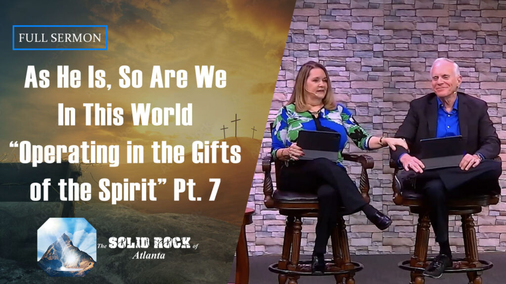 As He Is, So Are We in This World “Operating in the Gifts of the Spirit, Part 7”