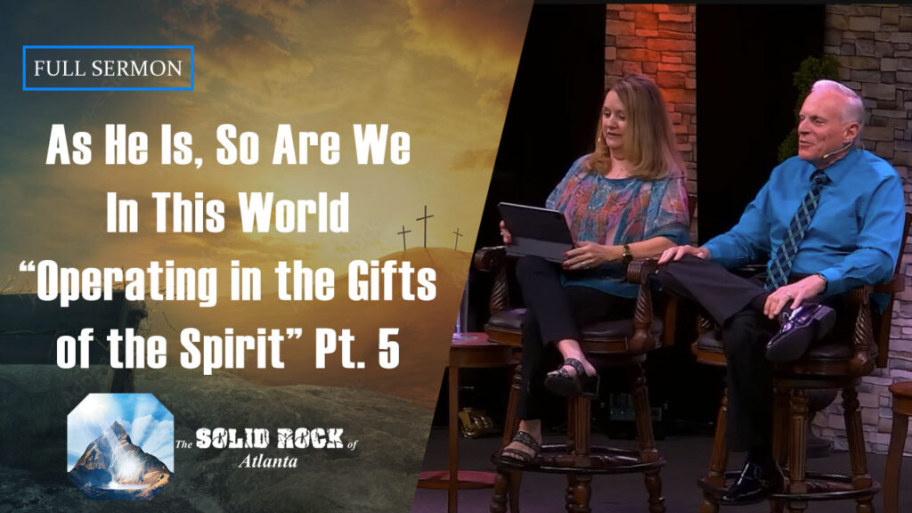 As He Is, So Are We in This World “Operating in the gifts of the Spirit, Part 5”