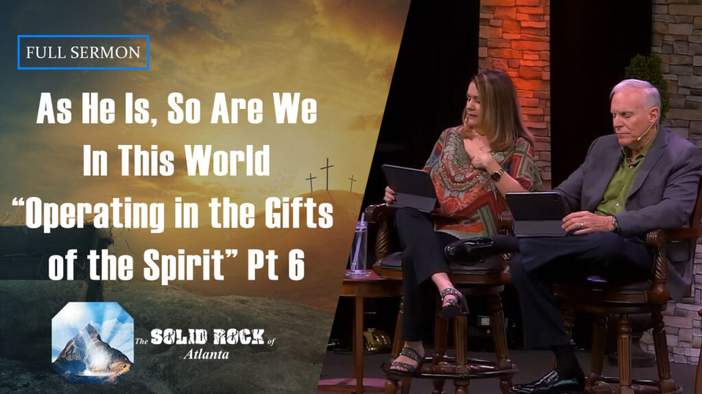 As He Is, So Are We in This World “Operating in the Gifts of the Spirit, Part 6”