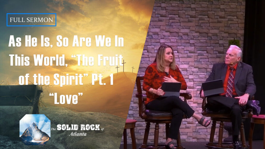 As He Is, So Are We in This World “The Fruit of the Spirit” Pt 1 “Love”