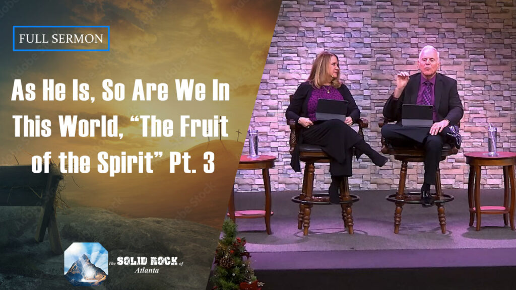 As He Is, So Are In This World “The Fruit of the Spirit” Part 3