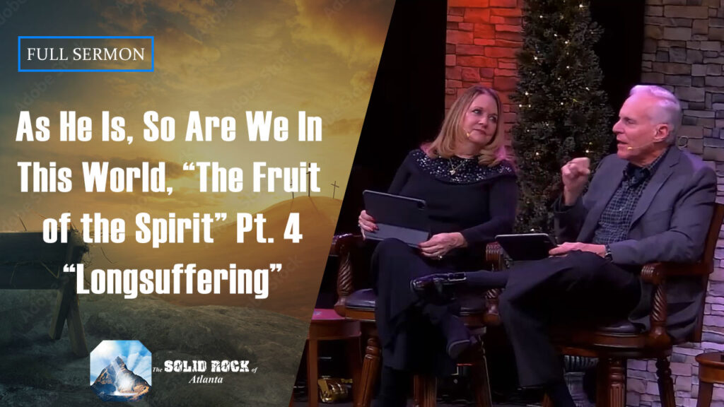 As He Is, So Are We In This World “The Fruit of the Spirit” Pt. 4 “Longsuffering”