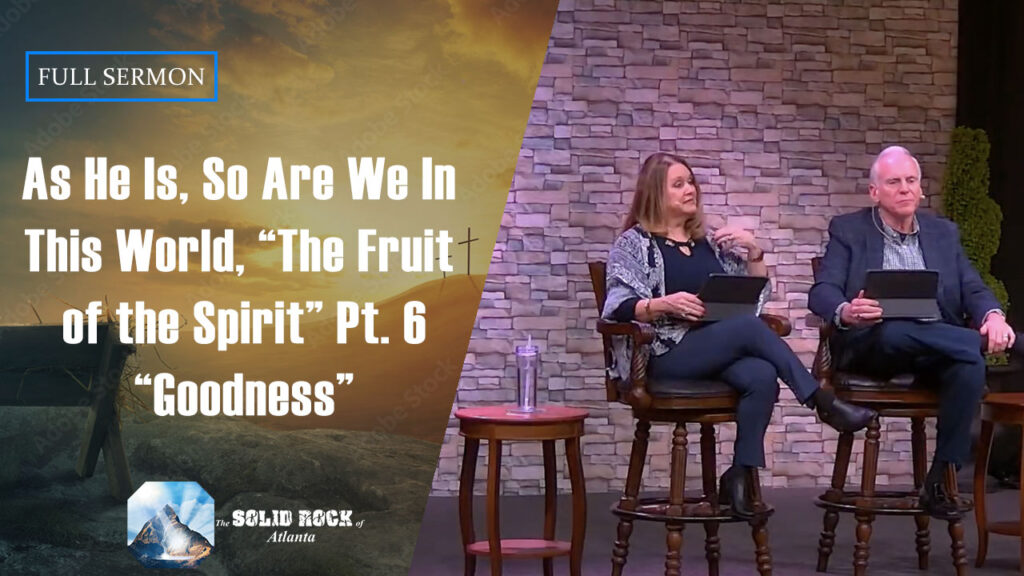 As He Is, So Are In This World “The Fruit of the Spirit” Pt. 6 “Goodness”