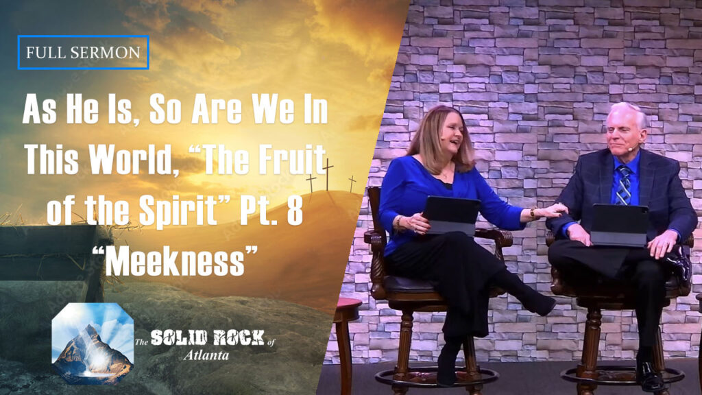 As He Is, So Are We In This World “The Fruit of the Spirit” Part 8 “Meekness”