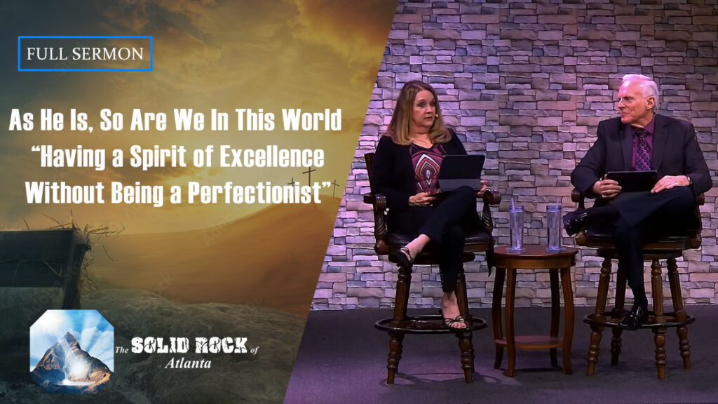 As He Is, So Are We In This World, “Having A Spirit of Excellence Without Being a Perfectionist”