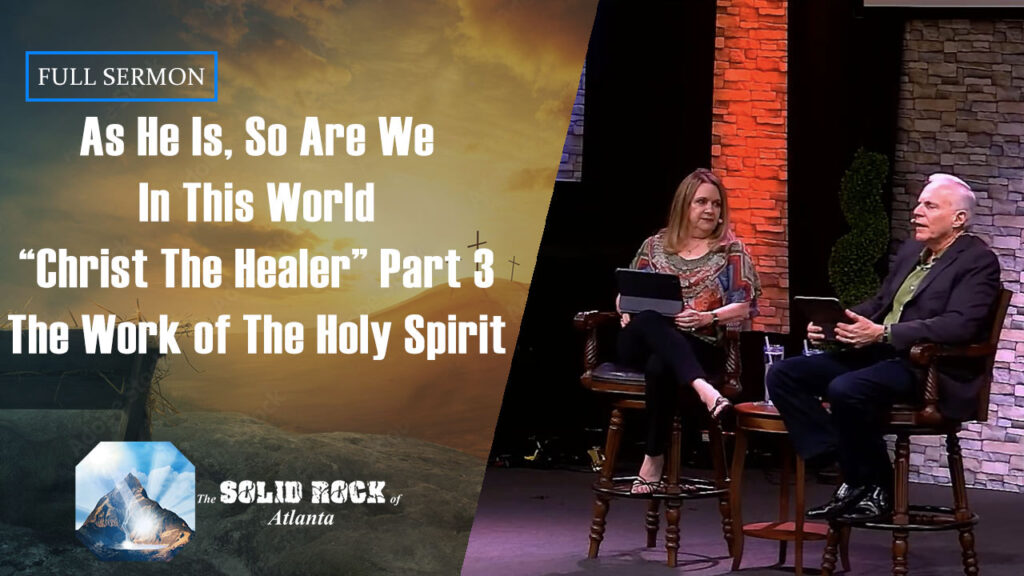As He Is, So Are We In This World “Christ The Healer” Part 3 The Work of the Holy Spirit