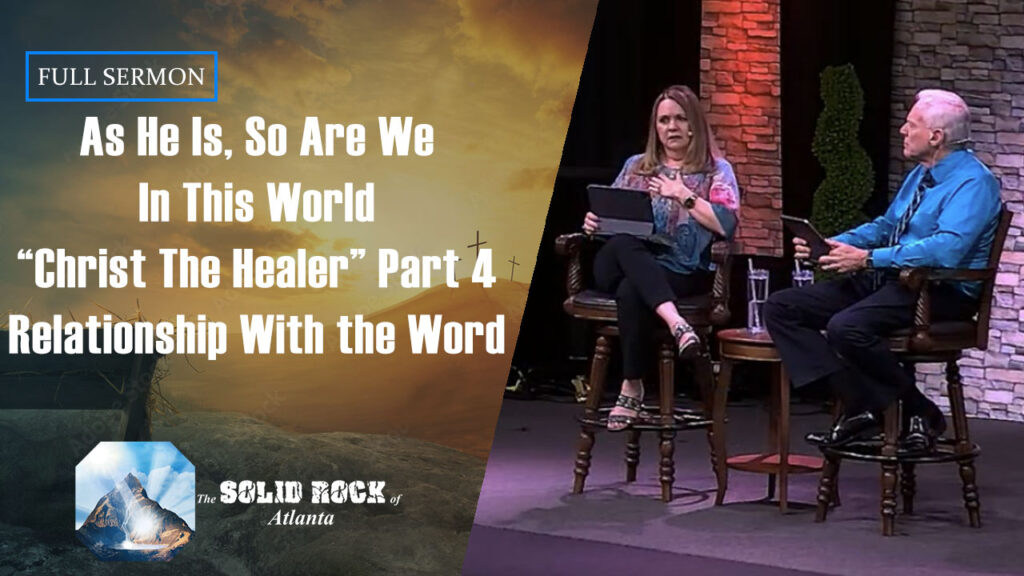 As He Is, So Are We In This World “Christ The Healer” Part 4 Relationship With the Word
