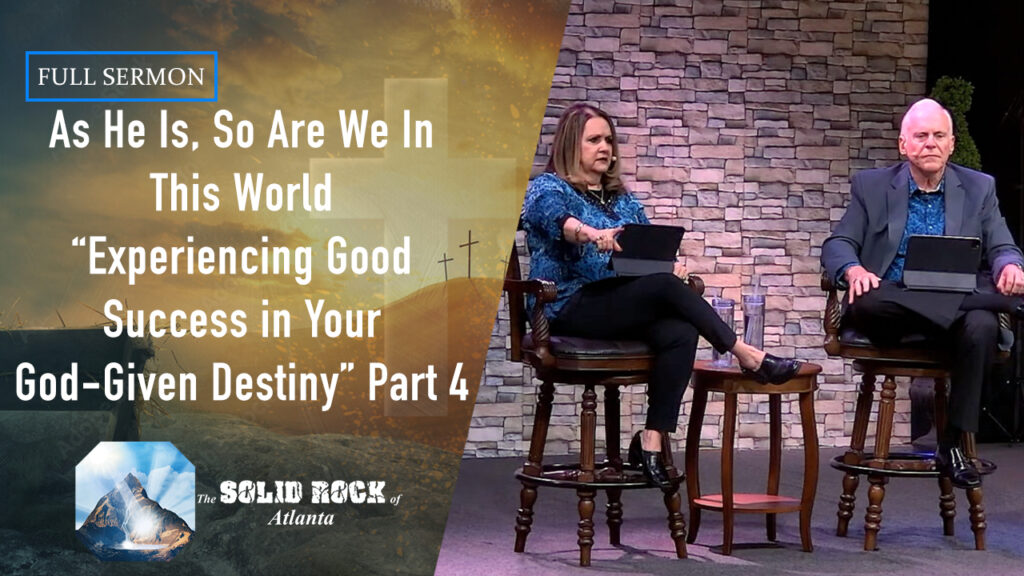 As He Is So Are We In This World “Experiencing Good Success In Your God Given Destiny” Part 4