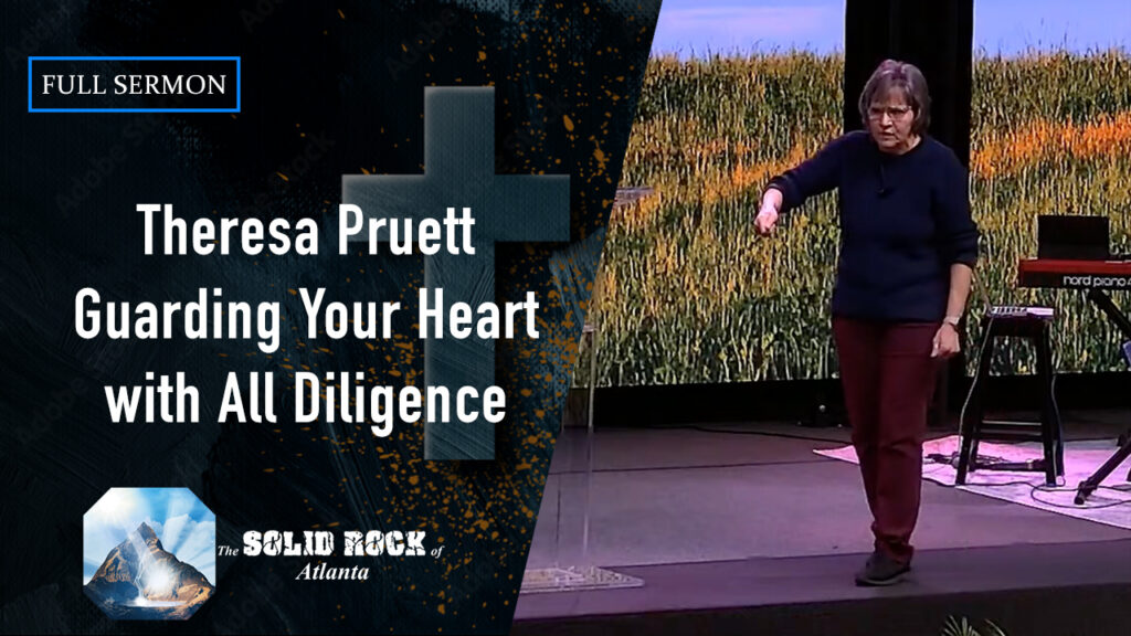 Theresa Pruett – The Life of an Overcomer “Guarding Your Heart with All Diligence”