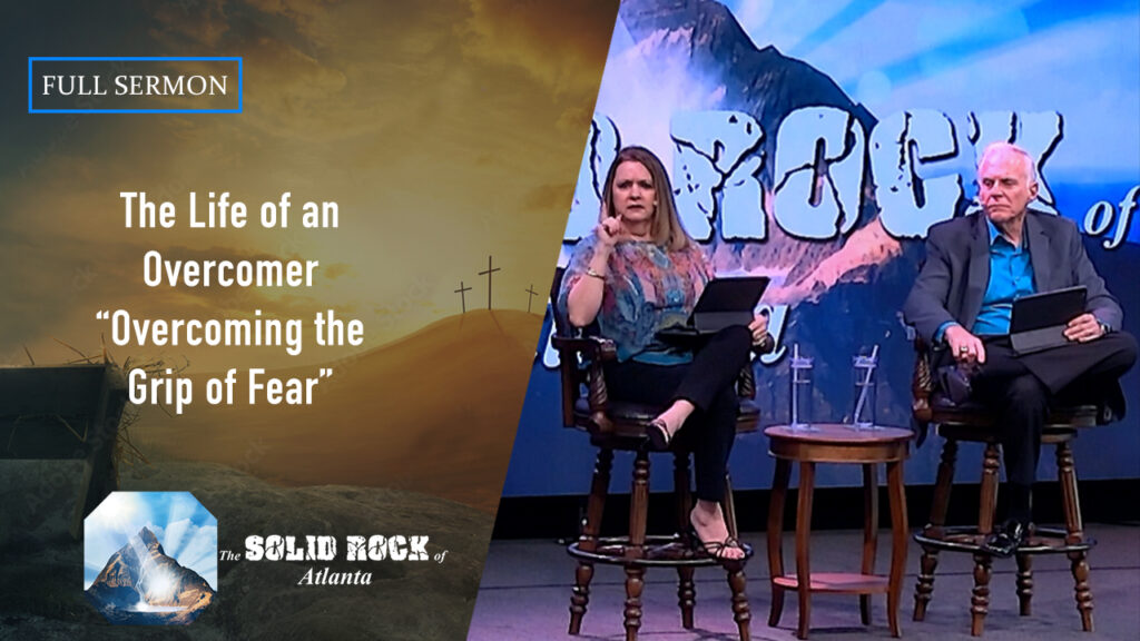 The Life of an Overcomer – Overcoming the Grip of Fear